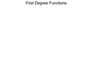 First Degree Functions
 