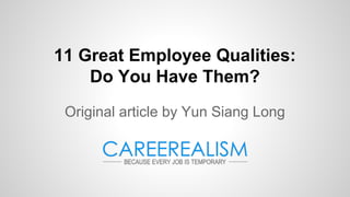 11 Great Employee Qualities:
Do You Have Them?
Original article by Yun Siang Long

 