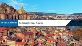 Sustainable Trade Finance
 