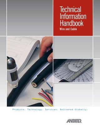 Products. Technology. Services. Delivered Globally.
Technical
Information
Handbook
Wire and Cable
 