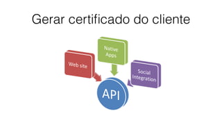 Gerar certiﬁcado do cliente
 