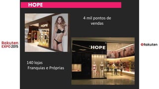HOPE
140 lojas
Franquias e Próprias
4 mil pontos de
vendas
 