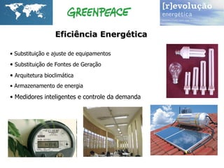 Substituição e ajuste de equipamentos Substituição de Fontes de Geração Arquitetura bioclimática Armazenamento de energia Medidores inteligentes e controle da demanda Eficiência Energética  