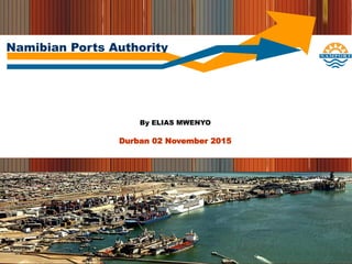 Namibian Ports Authority
By ELIAS MWENYO
Durban 02 November 2015
 