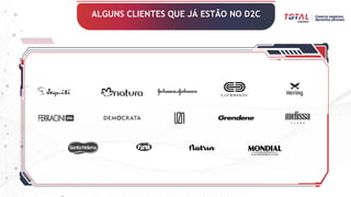 ALGUNS CLIENTES QUE JÁ ESTÃO NO D2C
 