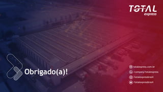 Obrigado(a)!
totalexpress.com.br
/company/totalexpress
/totalexpressbrasil
/totalexpressbrasil
 