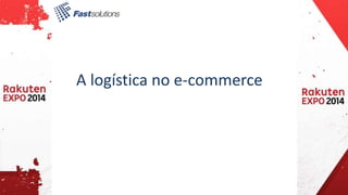 A logística no e-commerce 
 