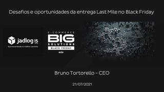 Desafios e oportunidades da entrega Last Mile no Black Friday
Bruno Tortorello - CEO
21/07/2021
 