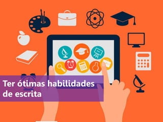 www.agendor.com.br
Ter ótimas habilidades
de escrita
 