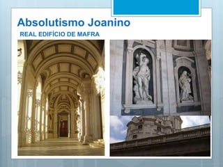 Absolutismo Joanino
REAL EDIFÍCIO DE MAFRA
 