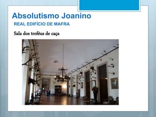 Absolutismo Joanino
REAL EDIFÍCIO DE MAFRA
Sala dos troféus de caça
 