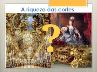 A riqueza das cortes
?
 