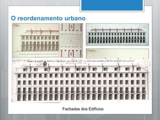O reordenamento urbano
Fachadas dos Edificios
 