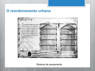 O reordenamento urbano
Sistema de saneamento
 