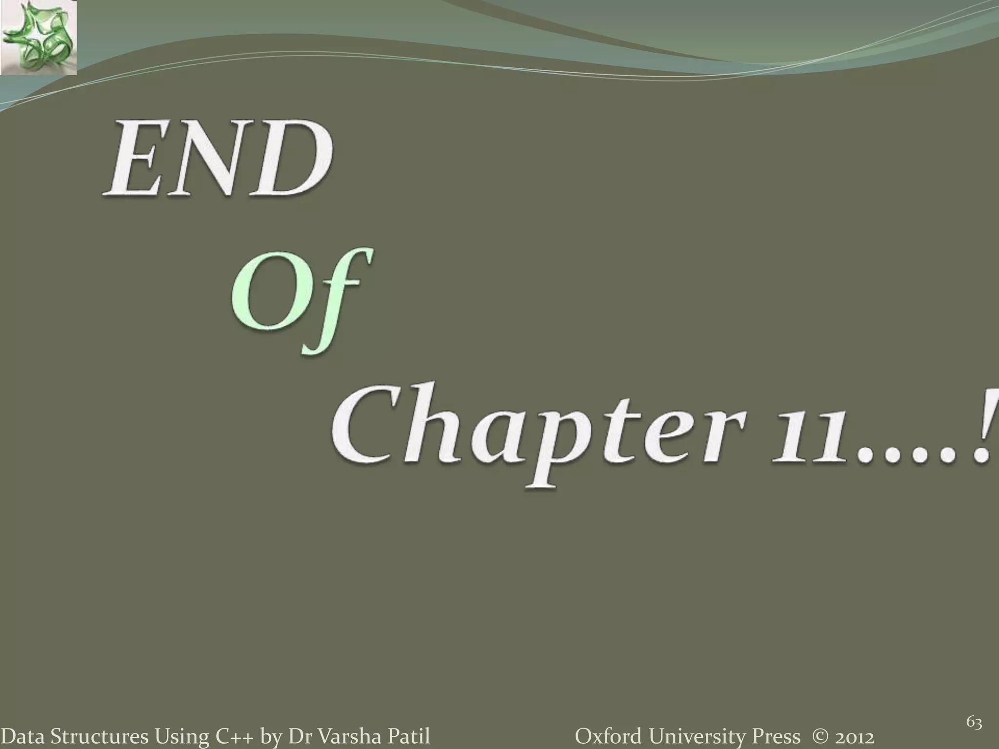 Oxford University Press © 2012Data Structures Using C++ by Dr Varsha Patil
63
 