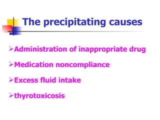 Administration of inappropriate drug Medication noncompliance Excess fluid intake thyrotoxicosis The precipitating causes 