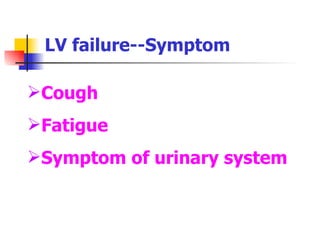 LV failure--Symptom Cough Fatigue Symptom of urinary system 