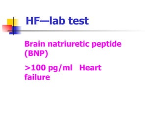 HF—lab test Brain natriuretic peptide (BNP) >100 pg/ml  Heart failure 