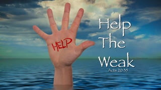 Help
The
Weak
Acts 20:35
 