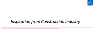 6
Inspiration from Construction Industry
 
