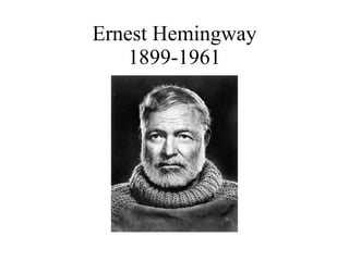 Ernest Hemingway 1899-1961 
