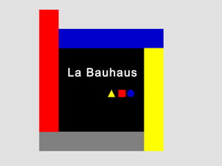 La Bauhaus
 