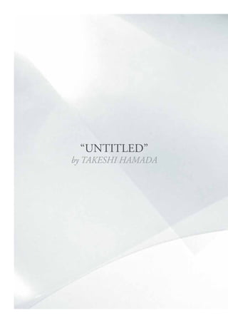 “UNTITLED”
by TAKESHI HAMADA
 