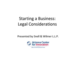 Presented by Snell & Wilmer L.L.P.
Starting a Business:
Legal Considerations
 