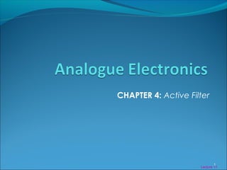 Lecture 11
CHAPTER 4: Active Filter
1
 