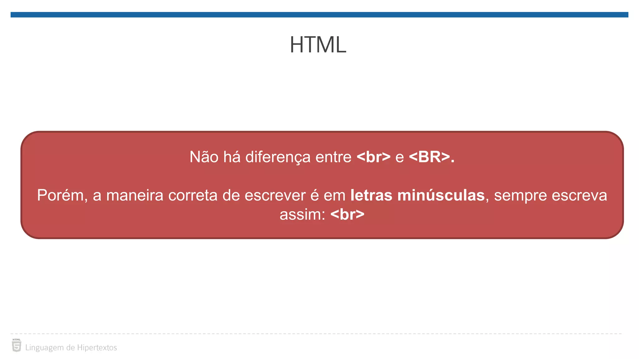 Não há diferença entre <br> e <BR>. Porém, a maneira correta de escrever é em letras minúsculas, sempre escreva assim: <br> 