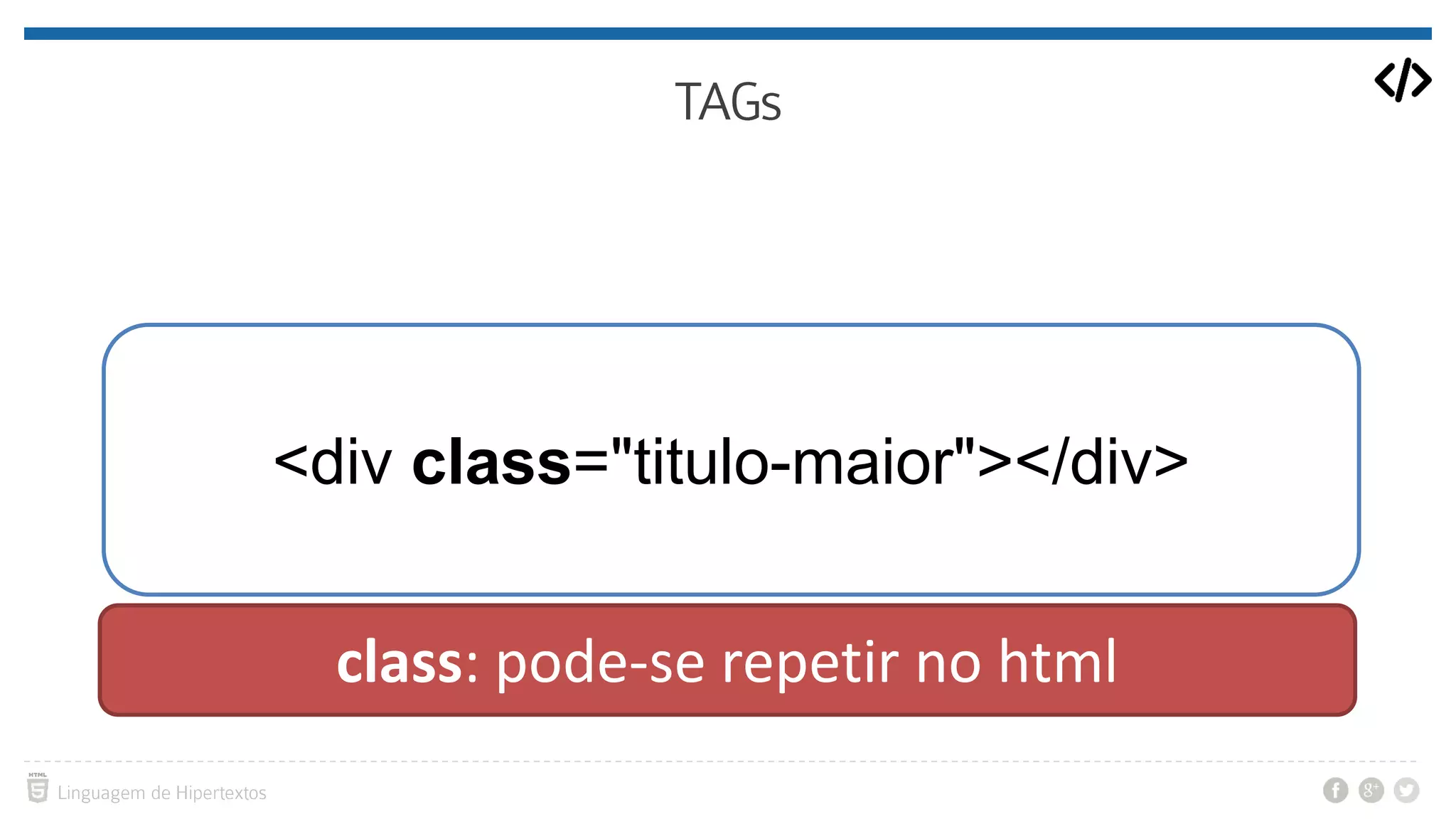 <div class="titulo-maior"></div> class: pode-se repetir no html 