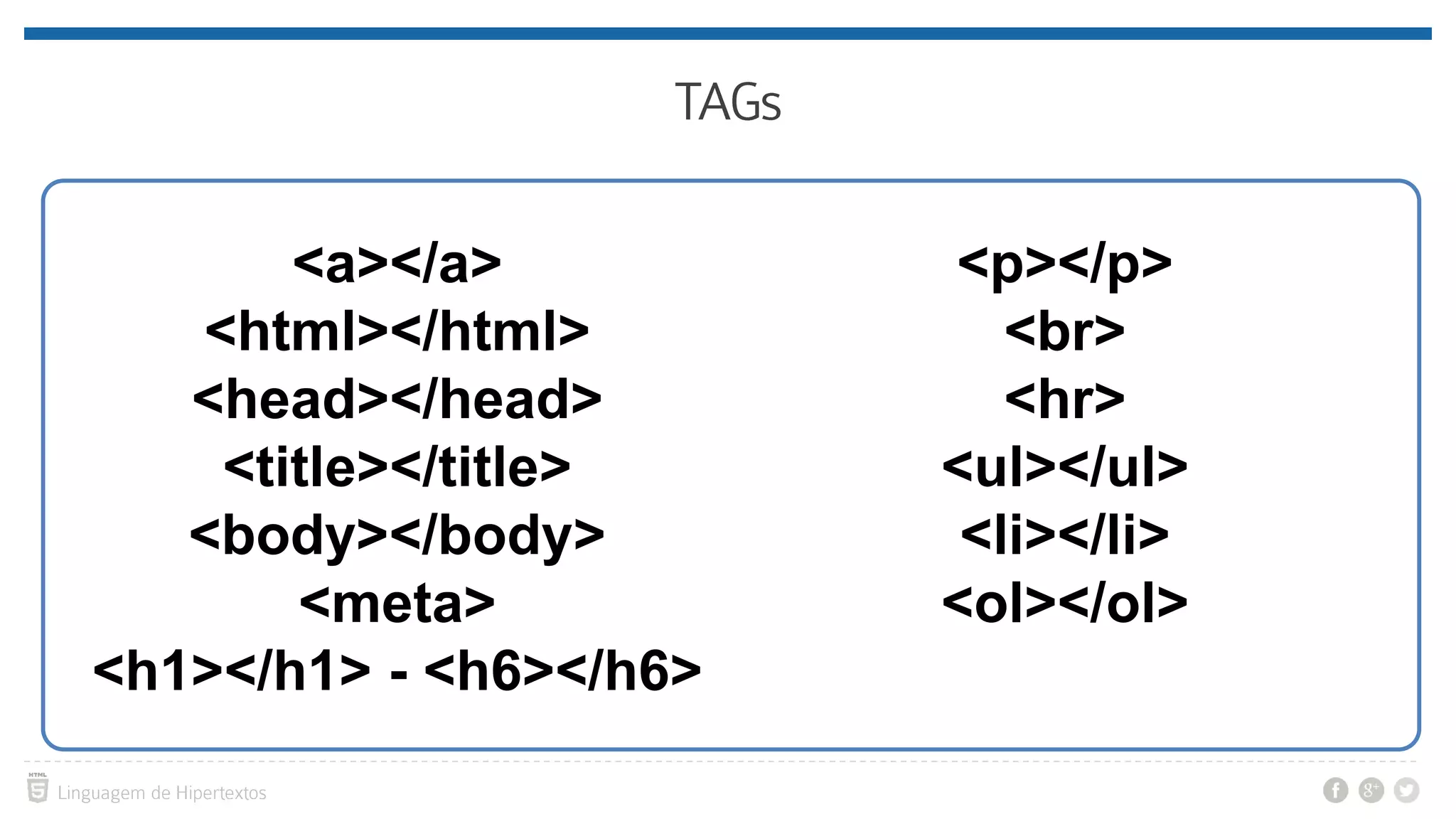<a></a> <html></html> <head></head> <title></title> <body></body> <meta> <h1></h1> - <h6></h6> <p></p> <br> <hr> <ul></ul> <li></li> <ol></ol> 