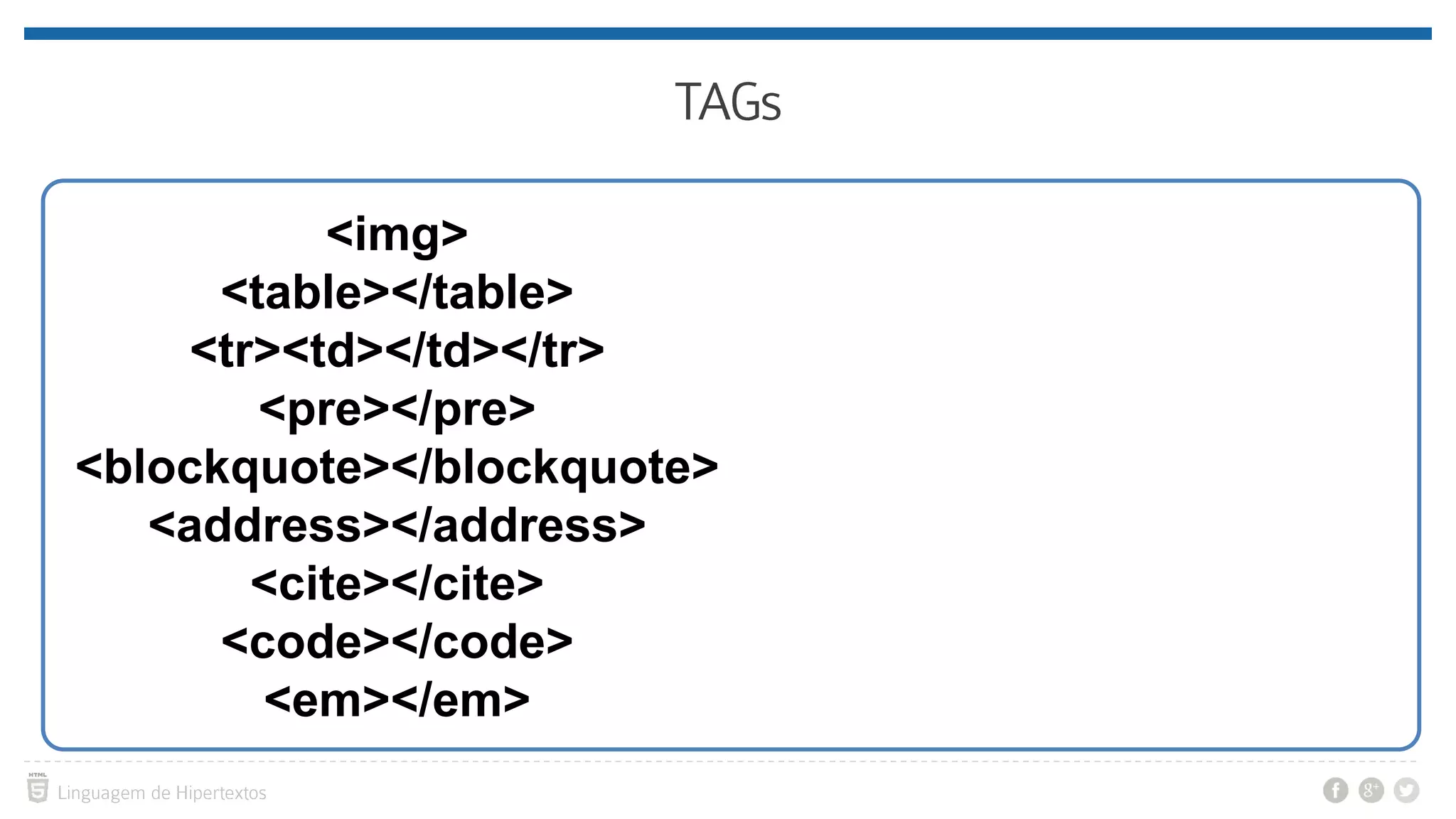 <img> <table></table> <tr><td></td></tr> <pre></pre> <blockquote></blockquote> <address></address> <cite></cite> <code></code> <em></em> 