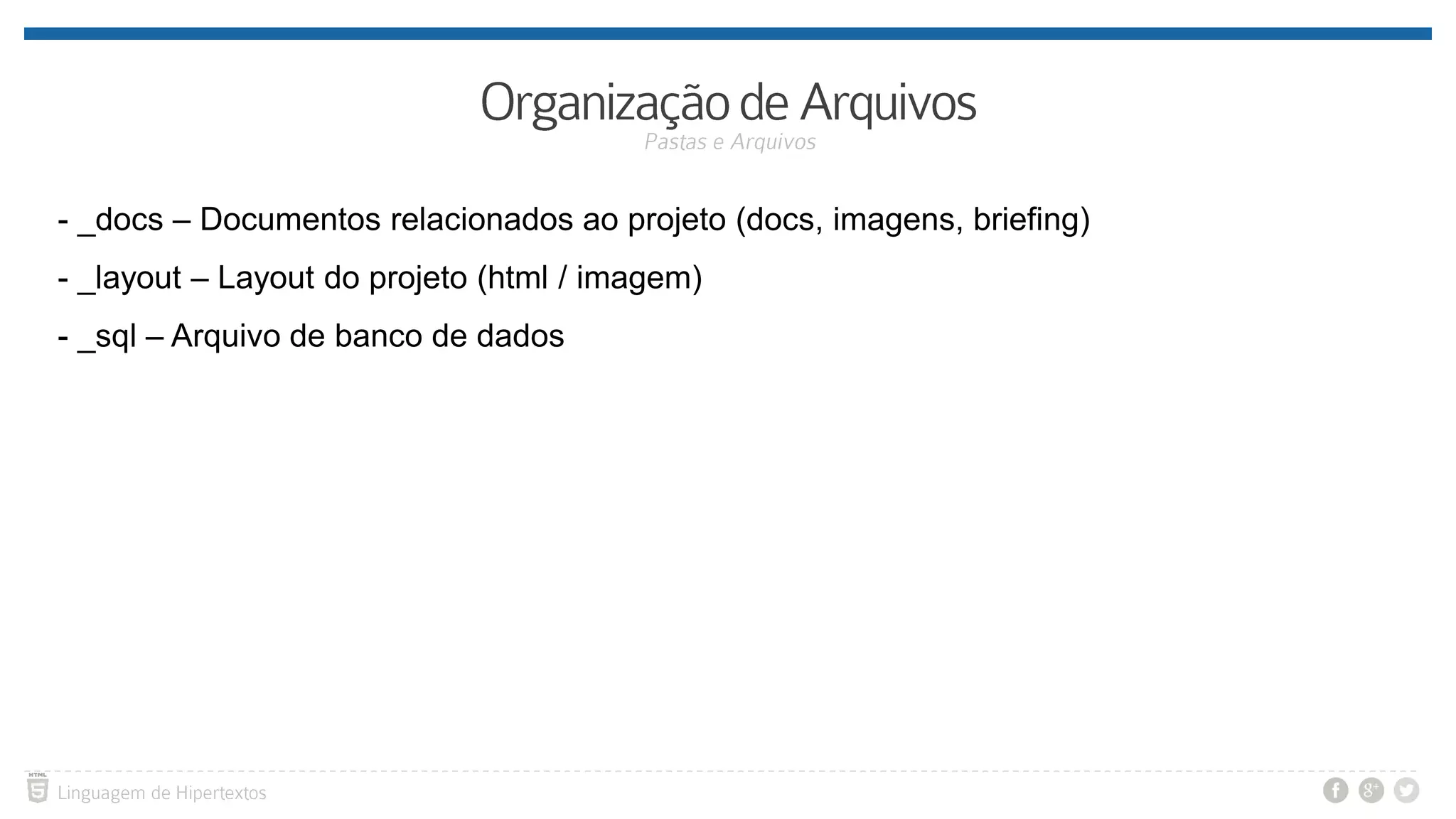 - _docs – Documentos relacionados ao projeto (docs, imagens, briefing) - _layout – Layout do projeto (html / imagem) - _sql – Arquivo de banco de dados 