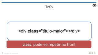 <div class="titulo-maior"></div>
class: pode-se repetir no html
 