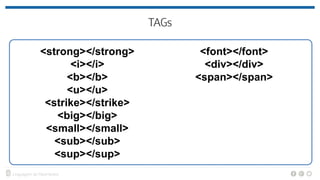 <strong></strong>
<i></i>
<b></b>
<u></u>
<strike></strike>
<big></big>
<small></small>
<sub></sub>
<sup></sup>
<font></font>
<div></div>
<span></span>
 