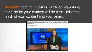 LESSON: Coming up with an attention-grabbing
headline for your content will help maximise the
reach of your content and yo...