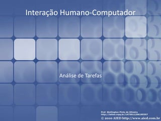 Interação Humano-Computador




        Análise de Tarefas
 