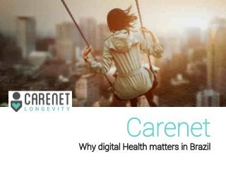 Carenet
Why digital Health matters in Brazil
 