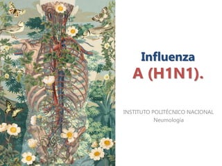 Influenza
A (H1N1).
INSTITUTO POLITÉCNICO NACIONAL
Neumología
 