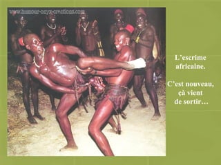 L’escrime africaine. C’est nouveau, çà vient de sortir… 