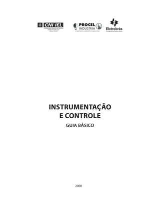 INSTRUMENTAÇÃO
E CONTROLE
GUIA BÁSICO
2008
 