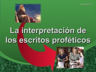 La interpretación de los escritos proféticos Lección 11 