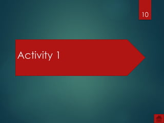 10
Activity 1
 