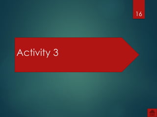 16
Activity 3
 