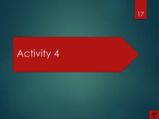 17
Activity 4
 