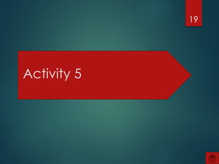 19
Activity 5
 