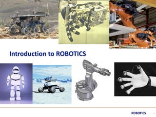 Introduction to ROBOTICS
1
ROBOTICS
 