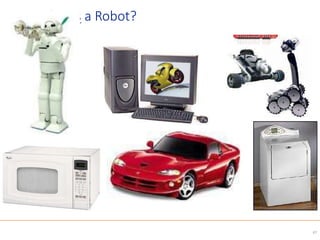 So What is a Robot?
47
 