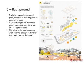 5 C Background
? Try to keep your background
plain, unless it is featuring one of
your key images
? A white background will make
your images and text stand out
and look professional
? The information comes across
well, and the background makes
the visuals pop of the page
 